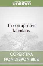 In corruptores latinitatis