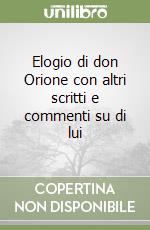 Elogio di don Orione con altri scritti e commenti su di lui libro