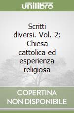 Scritti diversi. Vol. 2: Chiesa cattolica ed esperienza religiosa libro