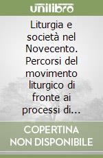 Liturgia e società nel Novecento. Percorsi del movimento liturgico di fronte ai processi di secolarizzazione libro