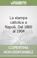 La stampa cattolica a Napoli. Dal 1860 al 1904