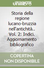 Storia della regione lucano-bruzzia nell'antichità.. Vol. 2: Indici. Aggiornamento bibliografico libro