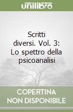 Scritti diversi. Vol. 3: Lo spettro della psicoanalisi libro