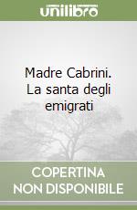 Madre Cabrini. La santa degli emigrati libro