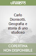 Carlo Dionisotti. Geografia e storia di uno studioso, Fumagalli E. (cur.), Storia e Letteratura
