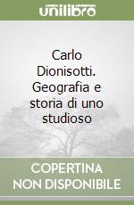 Carlo Dionisotti. Geografia e storia di uno studioso