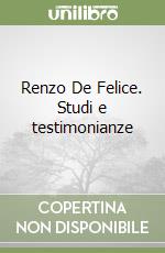 Renzo De Felice. Studi e testimonianze