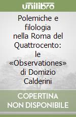 Polemiche e filologia nella Roma del Quattrocento: le «Observationes» di Domizio Calderini libro