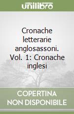 Cronache letterarie anglosassoni. Vol. 1: Cronache inglesi libro