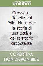 Grosseto, Roselle e il Prile. Note per la storia di una città e del territorio circostante