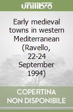 Early medieval towns in western Mediterranean (Ravello, 22-24 September 1994) libro