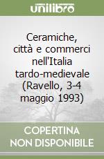 Ceramiche, città e commerci nell'Italia tardo-medievale (Ravello, 3-4 maggio 1993) libro