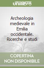 Archeologia medievale in Emilia occidentale. Ricerche e studi