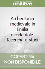 Archeologia medievale in Emilia occidentale. Ricerche e studi libro