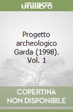 Progetto archeologico Garda (1998). Vol. 1 libro