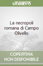 La necropoli romana di Campo Olivello