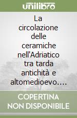 La circolazione delle ceramiche nell'Adriatico tra tarda antichità e altomedioevo. Terzo incontro di studio Cer. Am. Is libro