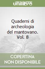 Quaderni di archeologia del mantovano. Vol. 8 libro
