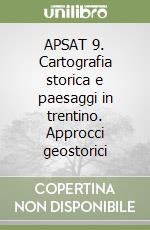 APSAT 9. Cartografia storica e paesaggi in trentino. Approcci geostorici libro