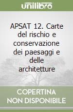 APSAT 12. Carte del rischio e conservazione dei paesaggi e delle architetture libro