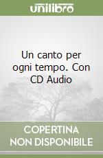 Un canto per ogni tempo. Con CD Audio