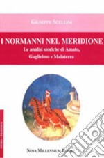 I normanni nel meridione. Le analisi storiche di Amato, Guglielmo e Malatesta libro