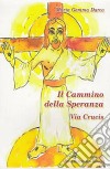 Il cammino della speranza. Via Crucis libro