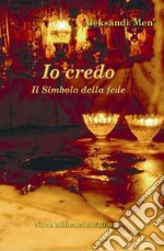 Io credo. Il simbolo della fede libro