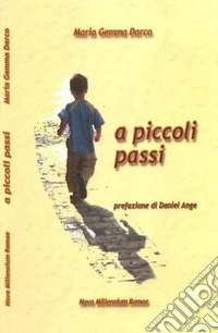 A piccoli passi. Ediz. illustrata libro