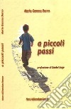 A piccoli passi. Ediz. illustrata libro