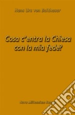 Cosa c'entra la Chiesa con la mia fede? libro