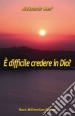 È difficile credere in Dio? libro