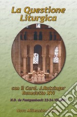 La questione liturgica. Atti delle Giornate Liturgiche di Fontgombault (22-24 luglio 2001) libro