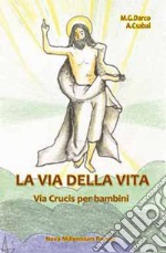 La via della vita. Una Via Crucis per bambini