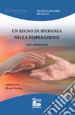 Un segno di speranza nella disperazione. Vita consacrata libro