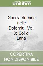 Guerra di mine nelle Dolomiti. Vol. 3: Col di Lana