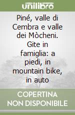 Piné, valle di Cembra e valle dei Mòcheni. Gite in famiglia: a piedi, in mountain bike, in auto