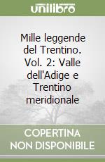 Mille leggende del Trentino. Vol. 2: Valle dell'Adige e Trentino meridionale libro