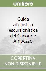 Guida alpinistica escursionistica del Cadore e Ampezzo