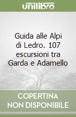 Guida alle Alpi di Ledro. 107 escursioni tra Garda e Adamello libro