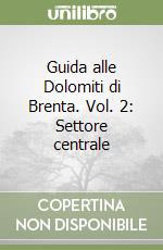 Guida alle Dolomiti di Brenta. Vol. 2: Settore centrale libro