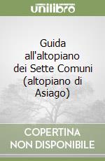 Guida all'altopiano dei Sette Comuni (altopiano di Asiago) libro