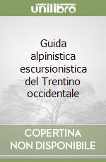 Guida alpinistica escursionistica del Trentino occidentale libro