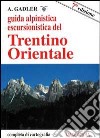 Guida alpinistica escursionistica del Trentino orientale libro