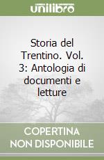 Storia del Trentino. Vol. 3: Antologia di documenti e letture libro