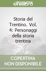 Storia del Trentino. Vol. 4: Personaggi della storia trentina libro