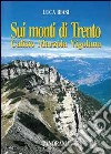 Sui monti di Trento. Calisio, Marzola, Vigolana libro