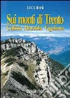 Sui monti di Trento. Calisio, Marzola, Vigolana libro di Biasi Luca