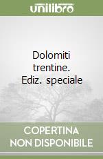 Dolomiti trentine. Ediz. speciale libro