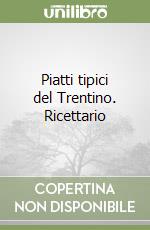 Piatti tipici del Trentino. Ricettario